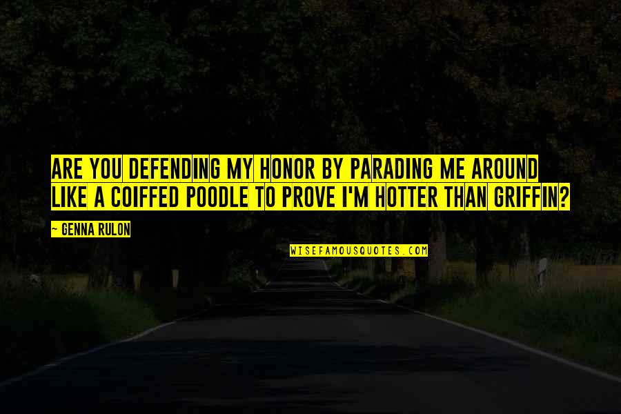 F Te Nationale Quotes By Genna Rulon: Are you defending my honor by parading me