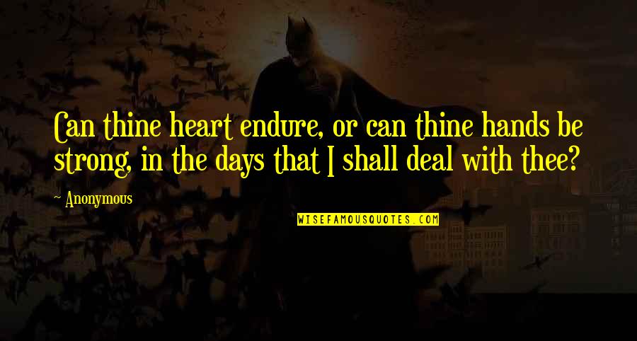 F Troop Quotes By Anonymous: Can thine heart endure, or can thine hands