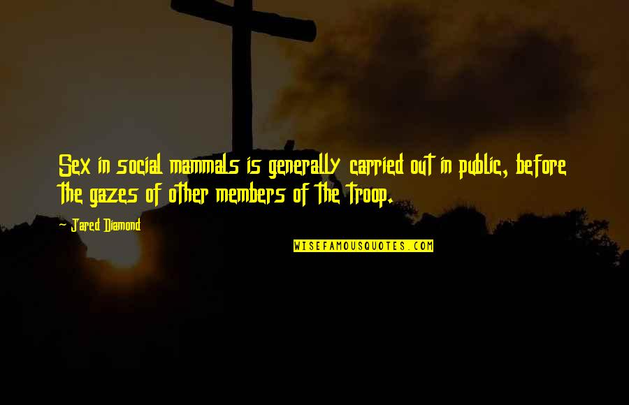 F Troop Quotes By Jared Diamond: Sex in social mammals is generally carried out