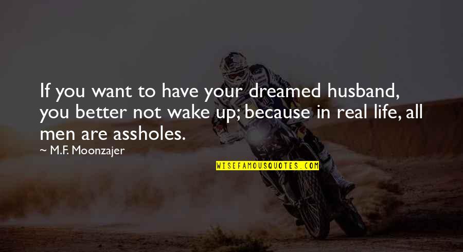 F.u.n Quotes By M.F. Moonzajer: If you want to have your dreamed husband,