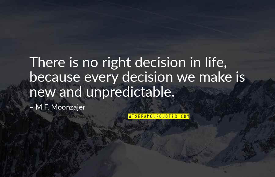 F.u.n Quotes By M.F. Moonzajer: There is no right decision in life, because