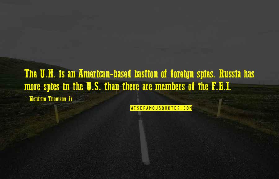 F.u.n Quotes By Meldrim Thomson Jr.: The U.N. is an American-based bastion of foreign