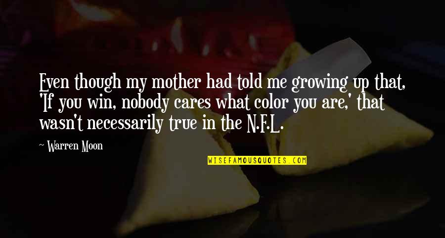 F.u.n Quotes By Warren Moon: Even though my mother had told me growing