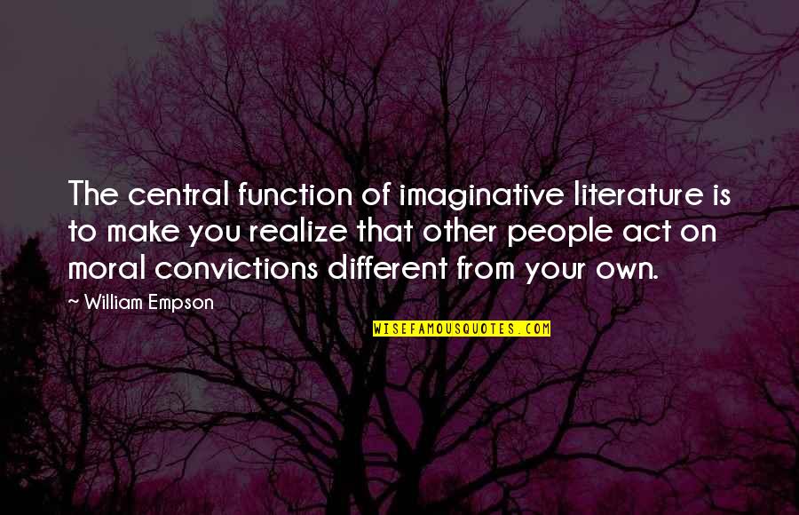 F U Quotes By William Empson: The central function of imaginative literature is to