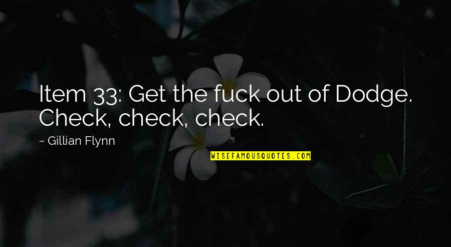 F V Emmy Rose Quotes By Gillian Flynn: Item 33: Get the fuck out of Dodge. F V Emmy Rose Quotes By Gillian Flynn: Item 33: Get the fuck out of Dodge.