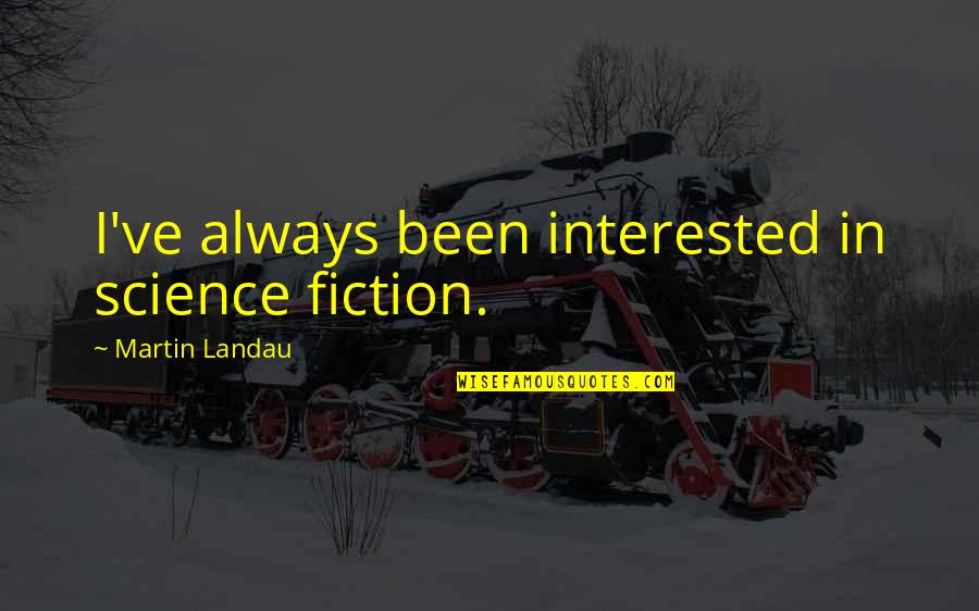 F V Tuna Dotcom Quotes By Martin Landau: I've always been interested in science fiction.