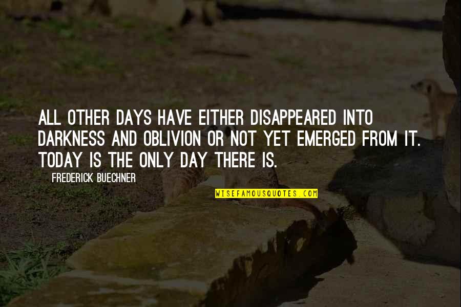 F W Forestry Quotes By Frederick Buechner: All other days have either disappeared into darkness