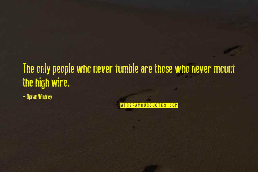 F W Murnau Quotes By Oprah Winfrey: The only people who never tumble are those