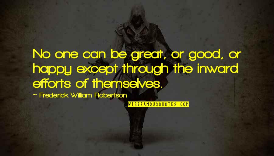 F W Robertson Quotes By Frederick William Robertson: No one can be great, or good, or