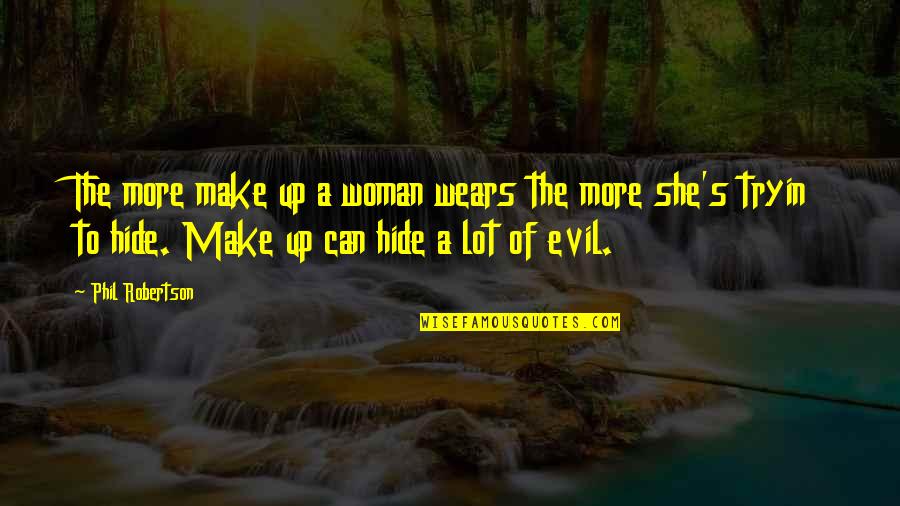 F W Robertson Quotes By Phil Robertson: The more make up a woman wears the