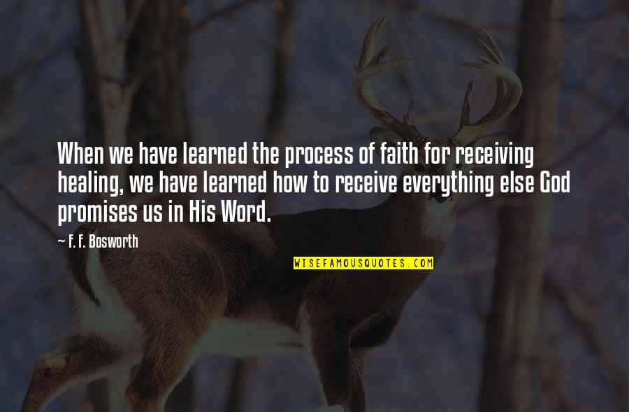 F Word Quotes By F. F. Bosworth: When we have learned the process of faith
