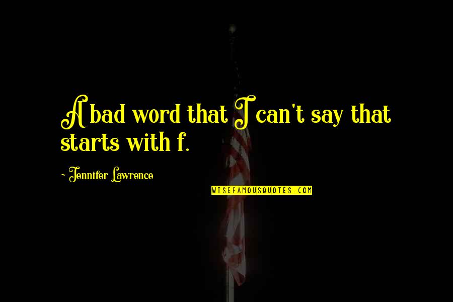 F Word Quotes By Jennifer Lawrence: A bad word that I can't say that