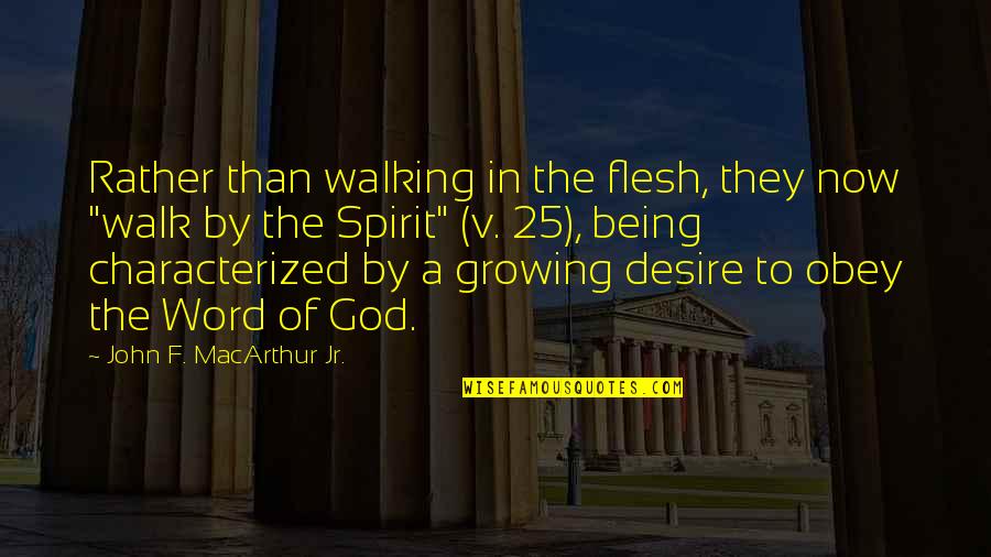 F Word Quotes By John F. MacArthur Jr.: Rather than walking in the flesh, they now