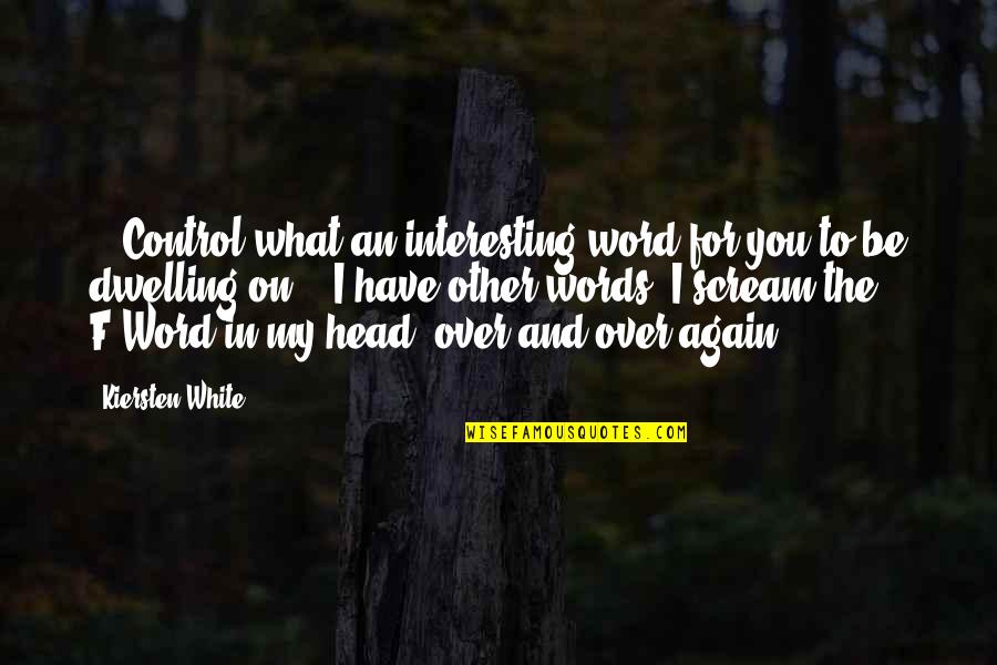 F Word Quotes By Kiersten White: - "Control what an interesting word for you