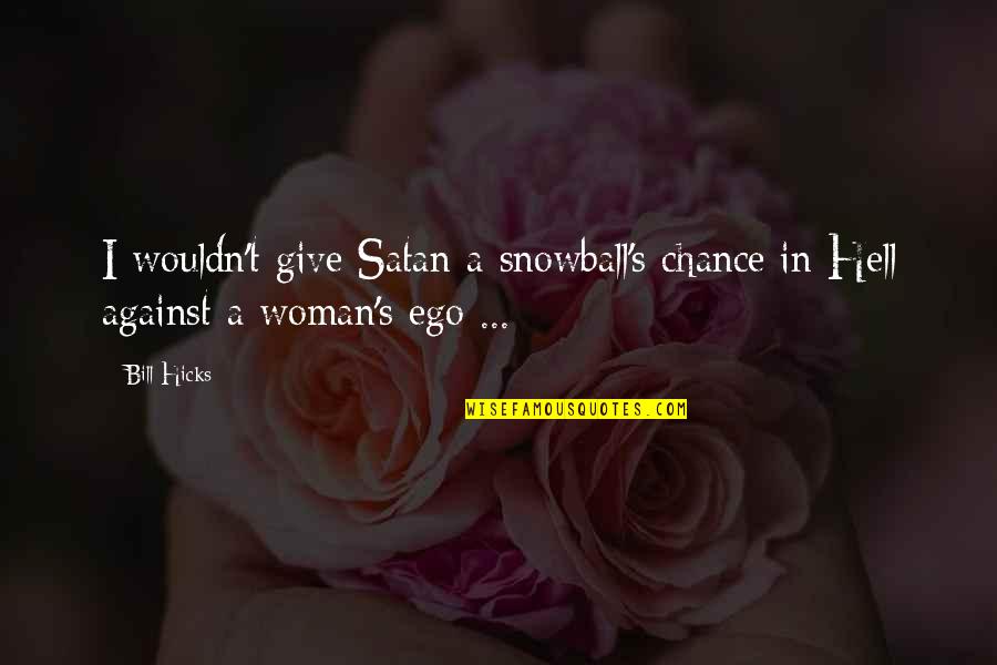 F(x) Luna Quotes By Bill Hicks: I wouldn't give Satan a snowball's chance in
