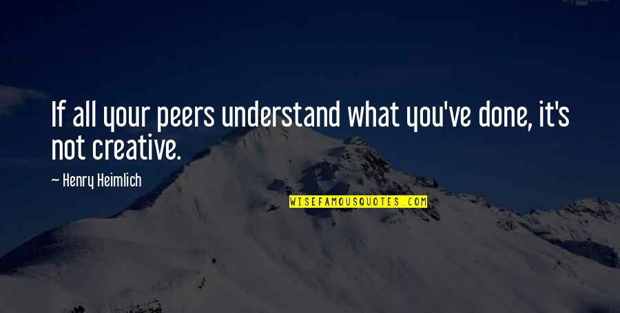 F(x) Luna Quotes By Henry Heimlich: If all your peers understand what you've done, F(x) Luna Quotes By Henry Heimlich: If all your peers understand what you've done,