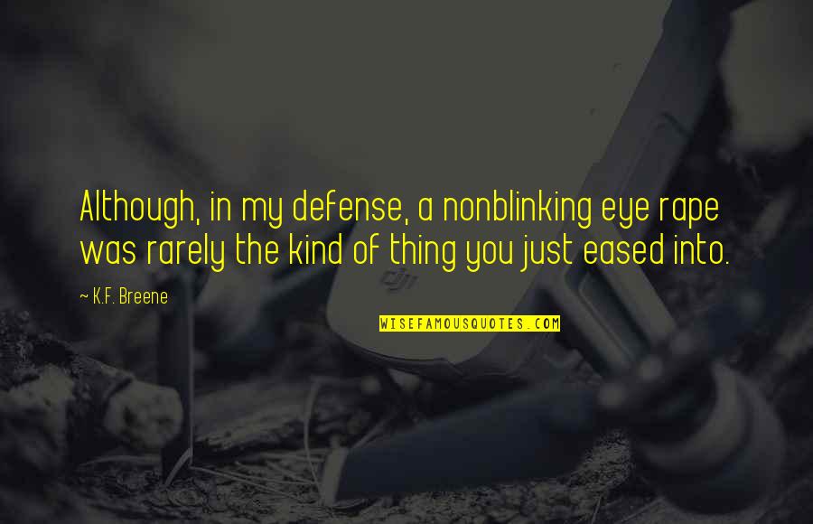 F You Quotes By K.F. Breene: Although, in my defense, a nonblinking eye rape
