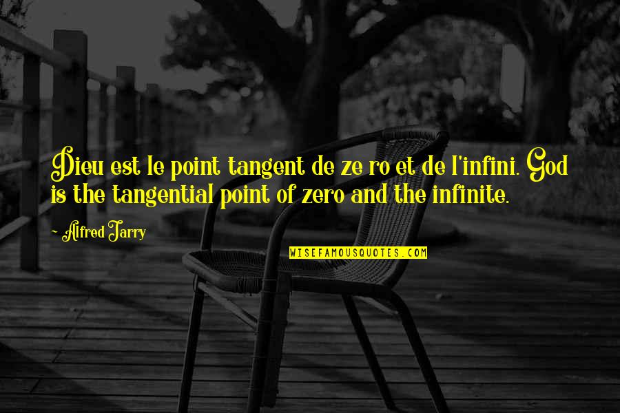 F Zero Quotes By Alfred Jarry: Dieu est le point tangent de ze ro F Zero Quotes By Alfred Jarry: Dieu est le point tangent de ze ro