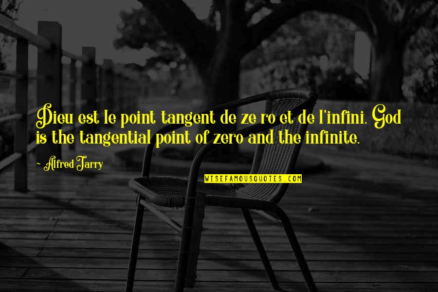 F Zero Quotes By Alfred Jarry: Dieu est le point tangent de ze ro