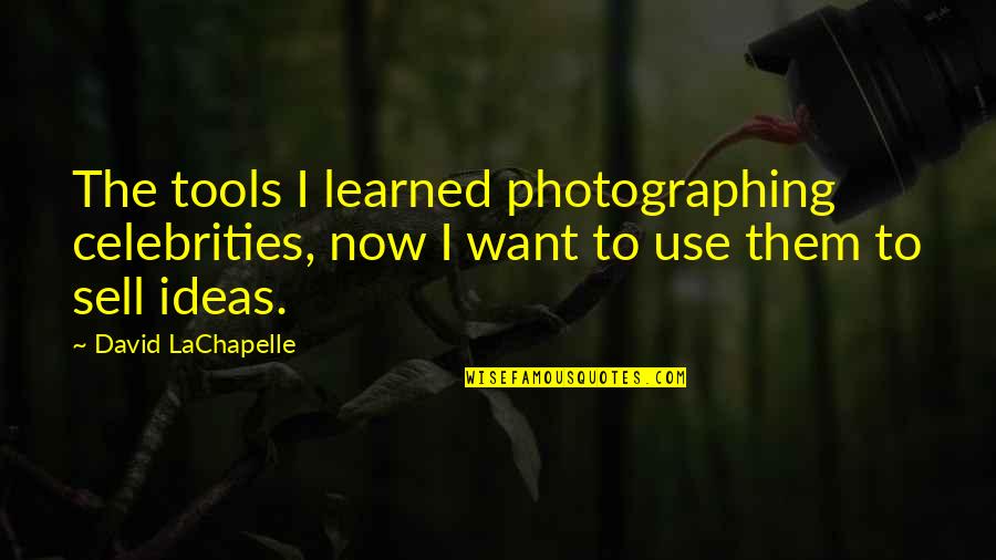 F1 Drivers Famous Quotes By David LaChapelle: The tools I learned photographing celebrities, now I