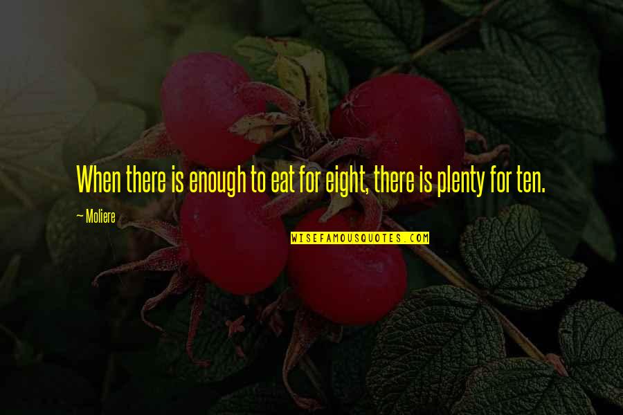 F1 Drivers Famous Quotes By Moliere: When there is enough to eat for eight,