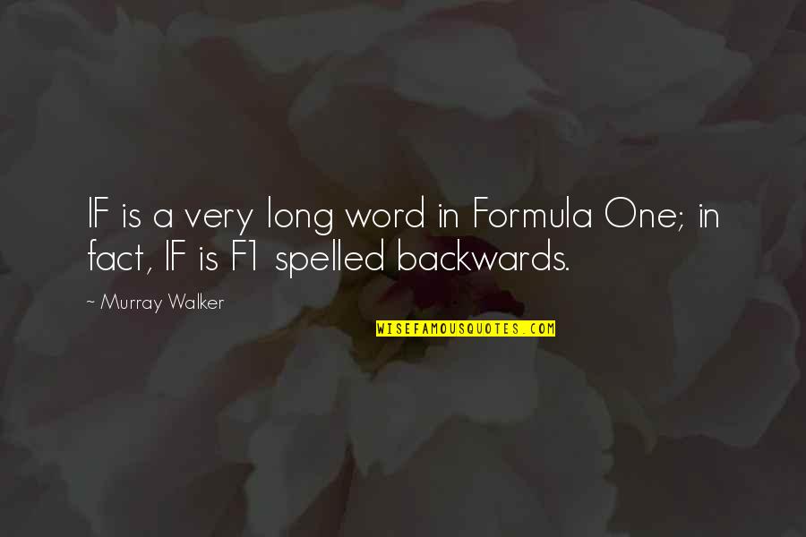 F1 Murray Walker Quotes By Murray Walker: IF is a very long word in Formula