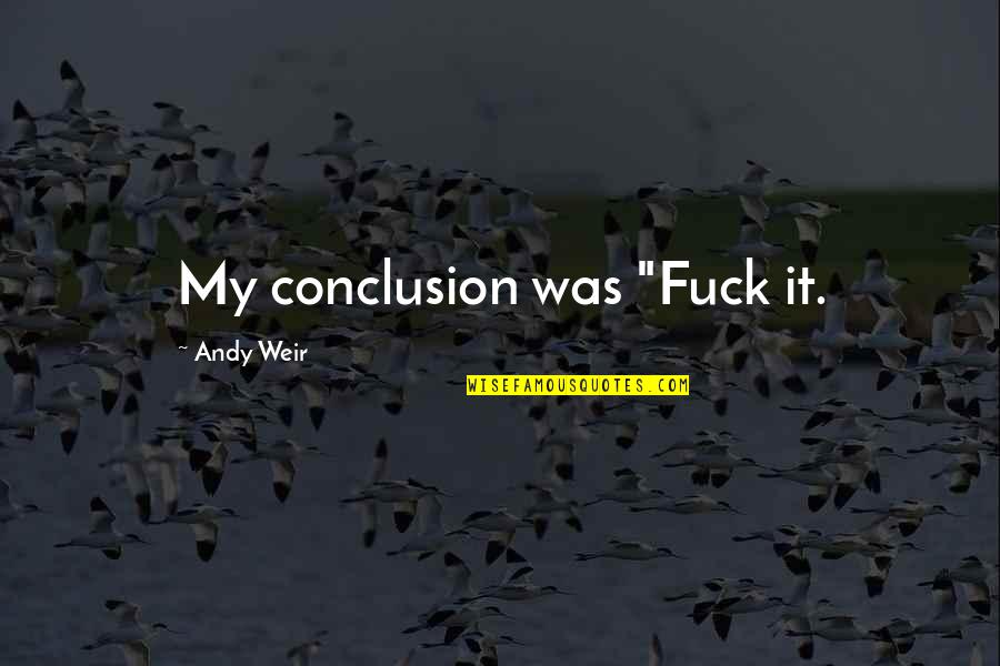 F1 Quote Quotes By Andy Weir: My conclusion was "Fuck it.