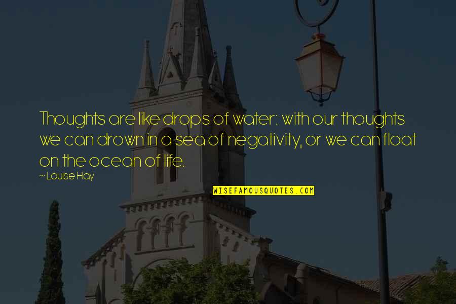 F1 Quote Quotes By Louise Hay: Thoughts are like drops of water: with our
