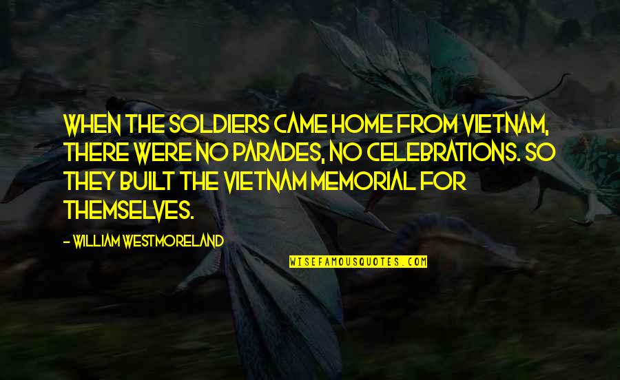 F1 Racing Driver Quotes By William Westmoreland: When the soldiers came home from Vietnam, there