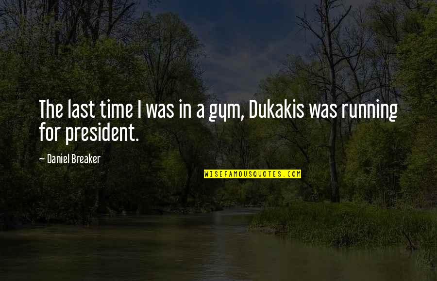 F1 Team Quotes By Daniel Breaker: The last time I was in a gym, F1 Team Quotes By Daniel Breaker: The last time I was in a gym,