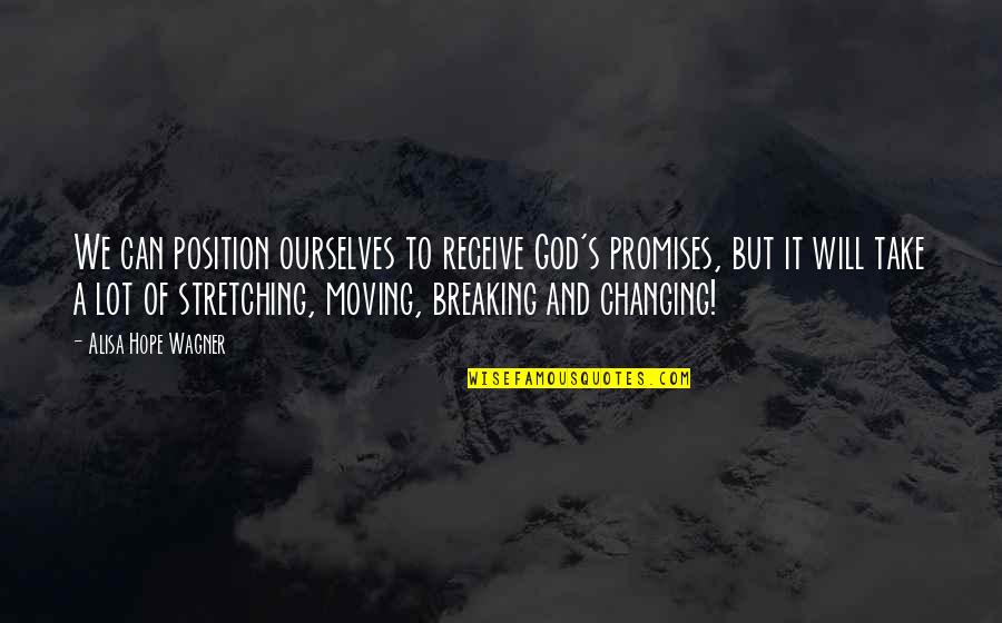 F1 Visa Quotes By Alisa Hope Wagner: We can position ourselves to receive God's promises, F1 Visa Quotes By Alisa Hope Wagner: We can position ourselves to receive God's promises,