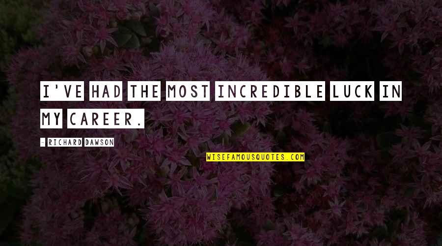 F1 Visa Quotes By Richard Dawson: I've had the most incredible luck in my F1 Visa Quotes By Richard Dawson: I've had the most incredible luck in my
