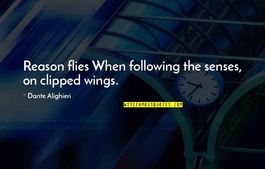 F2fsoft Quotes By Dante Alighieri: Reason flies When following the senses, on clipped