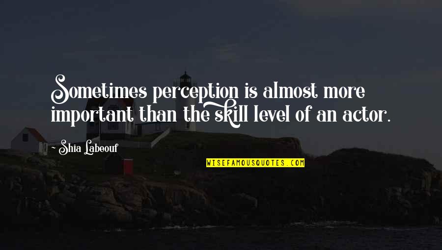 F32t8 Tl741 Quotes By Shia Labeouf: Sometimes perception is almost more important than the