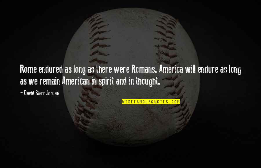 F650 Crew Quotes By David Starr Jordan: Rome endured as long as there were Romans. F650 Crew Quotes By David Starr Jordan: Rome endured as long as there were Romans.