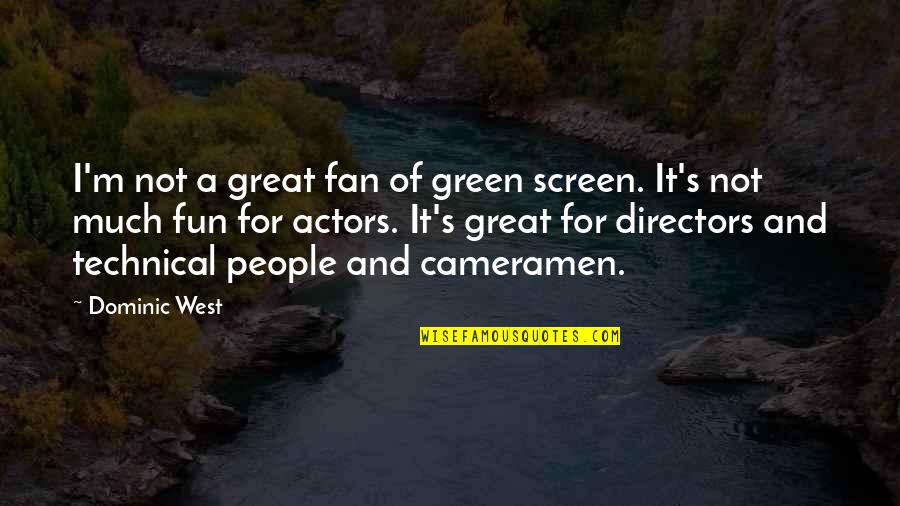 F650 Crew Quotes By Dominic West: I'm not a great fan of green screen. F650 Crew Quotes By Dominic West: I'm not a great fan of green screen.