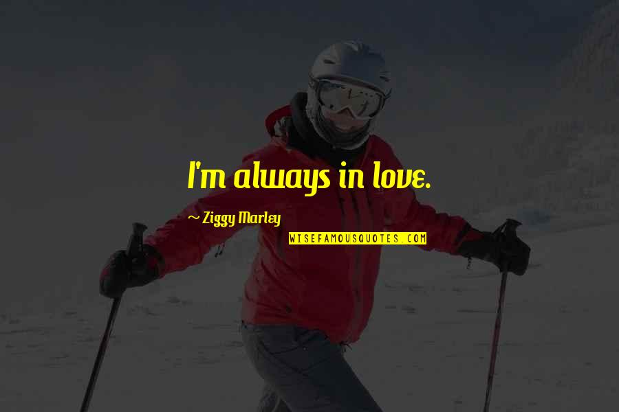 F82 Quotes By Ziggy Marley: I'm always in love. F82 Quotes By Ziggy Marley: I'm always in love.
