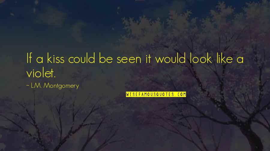 F86d Quotes By L.M. Montgomery: If a kiss could be seen it would