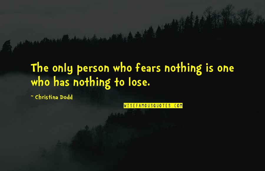 Fa Hien Chinese Traveller Quotes By Christina Dodd: The only person who fears nothing is one Fa Hien Chinese Traveller Quotes By Christina Dodd: The only person who fears nothing is one