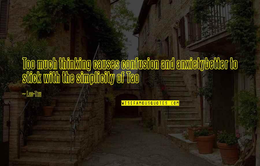 Fa Hien Chinese Traveller Quotes By Lao-Tzu: Too much thinking causes confusion and anxietybetter to