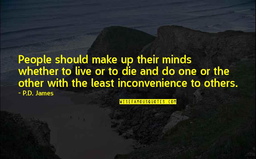 Fa Hien Chinese Traveller Quotes By P.D. James: People should make up their minds whether to Fa Hien Chinese Traveller Quotes By P.D. James: People should make up their minds whether to