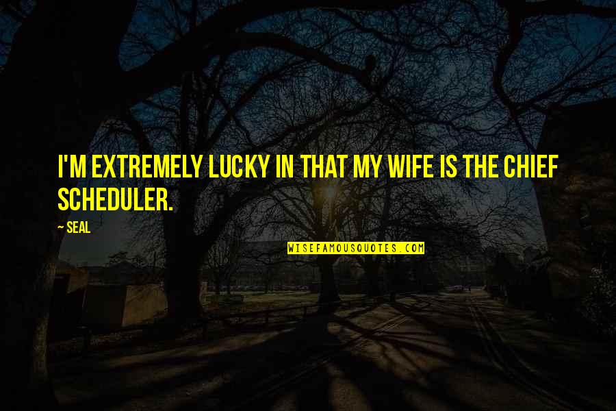 Fa Zhou Quotes By Seal: I'm extremely lucky in that my wife is