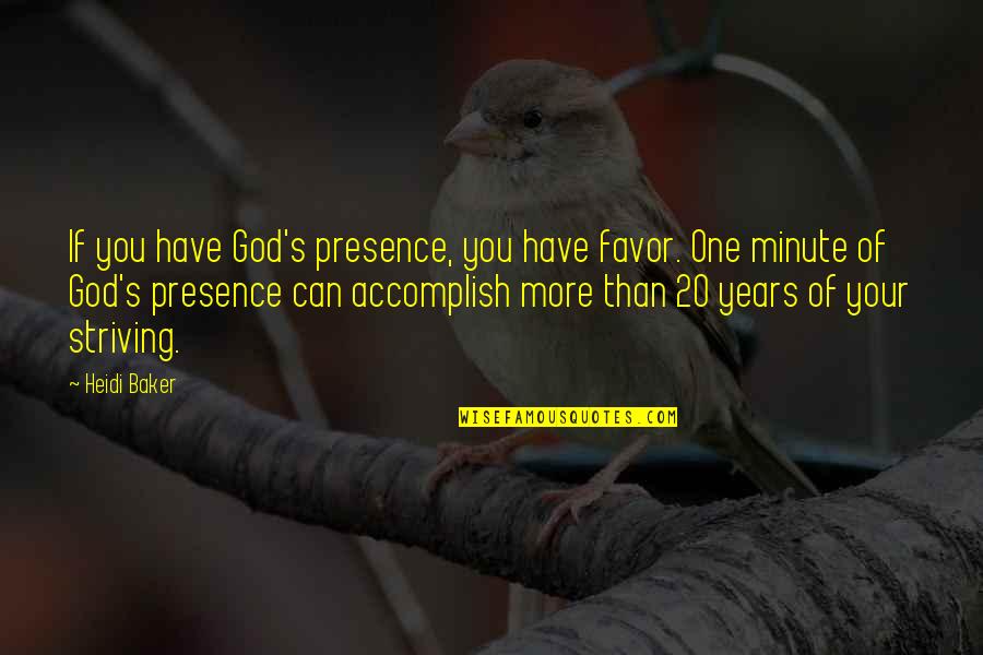 Faaantastic Quotes By Heidi Baker: If you have God's presence, you have favor.