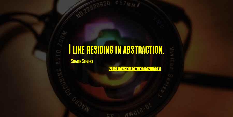 Faadumo Qaasim Quotes By Sufjan Stevens: I like residing in abstraction.