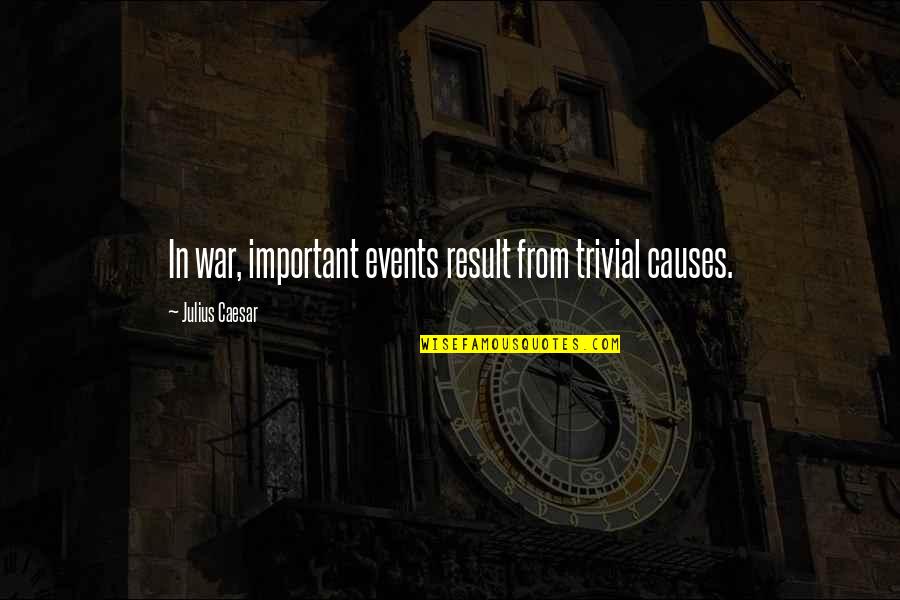 Faadumo Siciid Quotes By Julius Caesar: In war, important events result from trivial causes. Faadumo Siciid Quotes By Julius Caesar: In war, important events result from trivial causes.