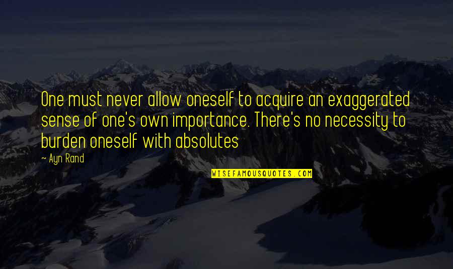Faaeteete Quotes By Ayn Rand: One must never allow oneself to acquire an Faaeteete Quotes By Ayn Rand: One must never allow oneself to acquire an
