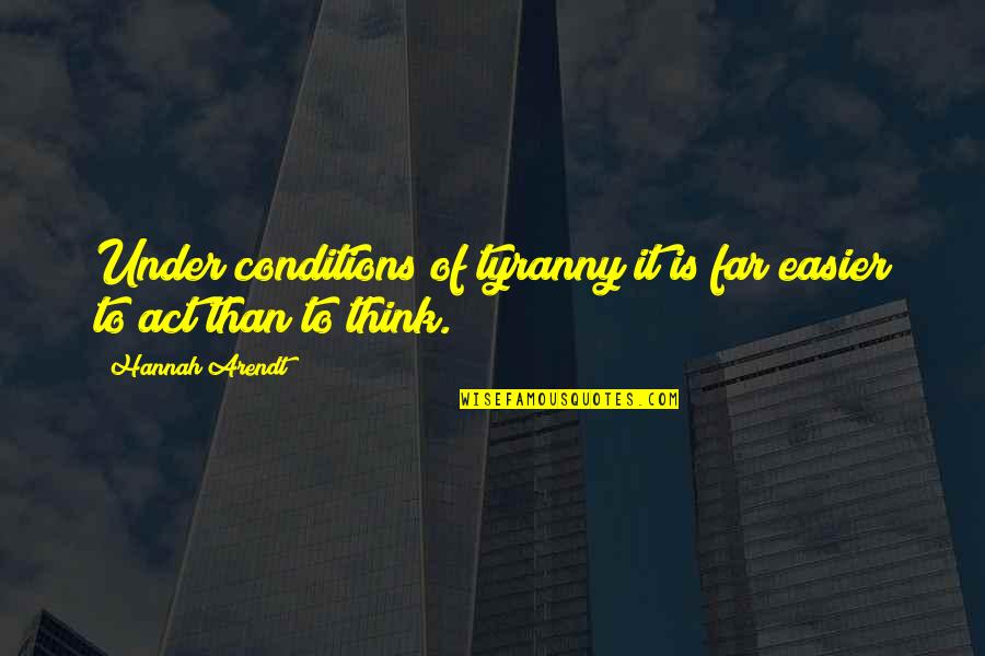 Fa'afafine Quotes By Hannah Arendt: Under conditions of tyranny it is far easier