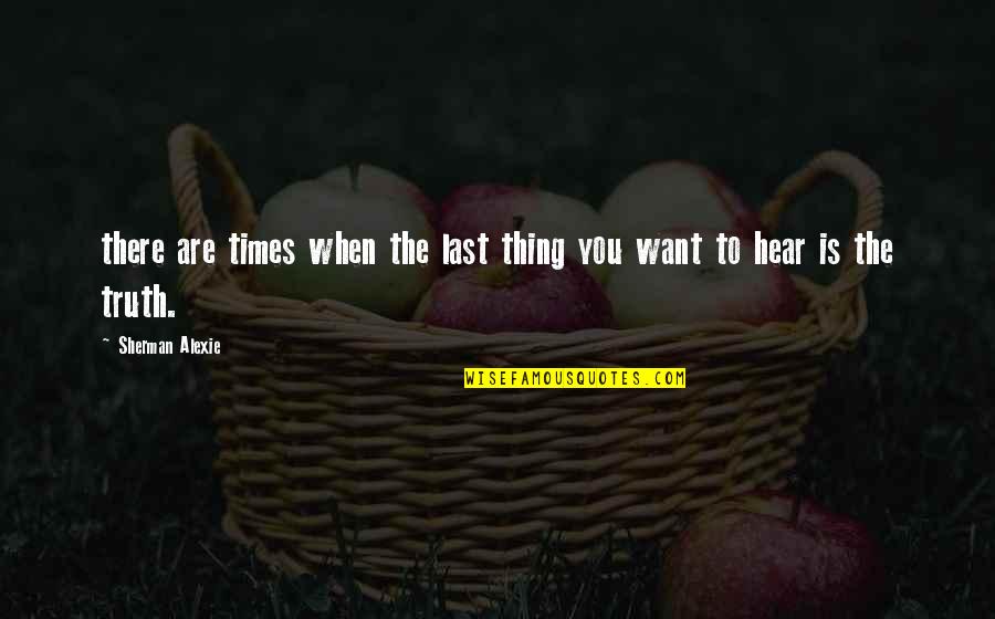 Fa'afafine Quotes By Sherman Alexie: there are times when the last thing you Fa'afafine Quotes By Sherman Alexie: there are times when the last thing you