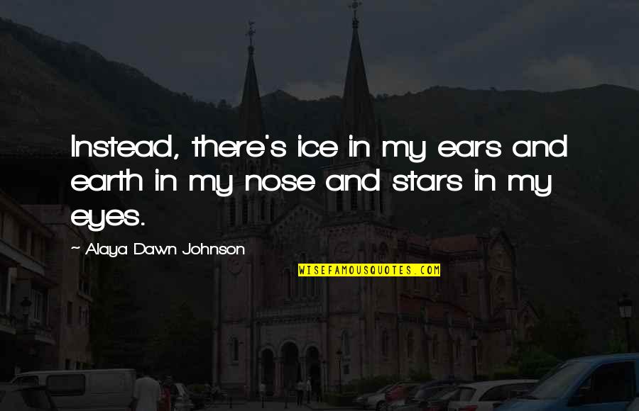 Faaiuaso Quotes By Alaya Dawn Johnson: Instead, there's ice in my ears and earth