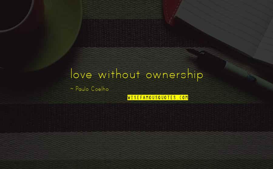 Faan Quotes By Paulo Coelho: love without ownership